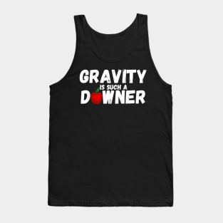 Gravity Is Such A Downer Tank Top